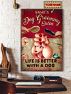 Life Is Better With A Dog Dog Grooming Salon Poster
